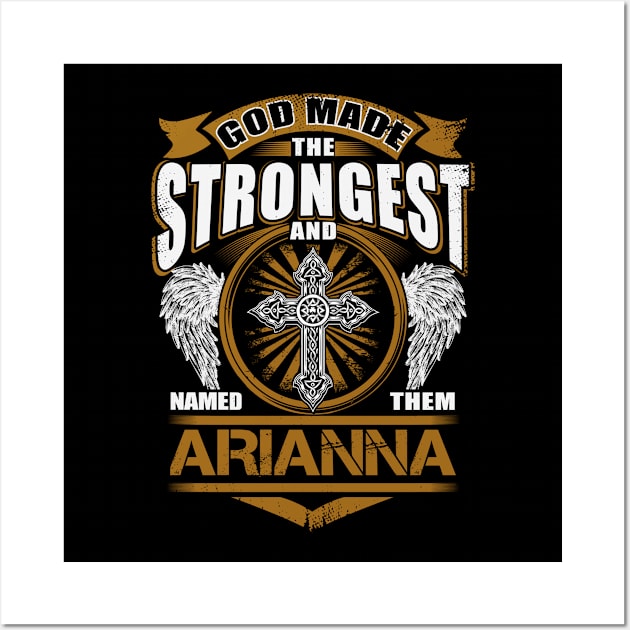 Arianna Name T Shirt - God Found Strongest And Named Them Arianna Gift Item Wall Art by reelingduvet